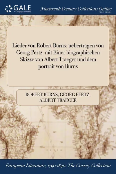 Обложка книги Lieder von Robert Burns. uebertragen von Georg Pertz: mit Einer biographischen Skizze von Albert Traeger und dem portrait von Burns, Robert Burns, Georg Pertz, Albert Traeger