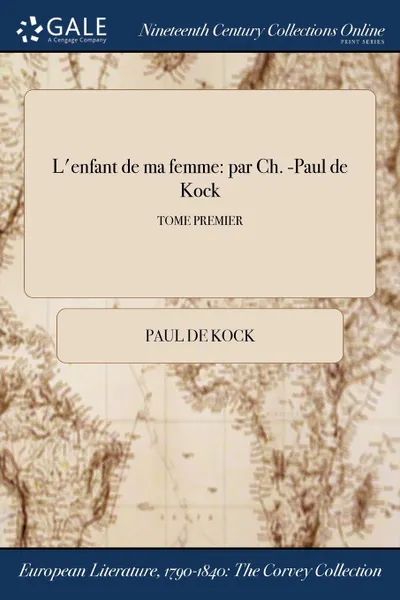 Обложка книги L.enfant de ma femme. par Ch. -Paul de Kock; TOME PREMIER, Paul de Kock