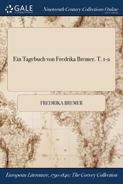 Обложка книги Ein Tagebuch von Fredrika Bremer. T. 1-2, Fredrika Bremer