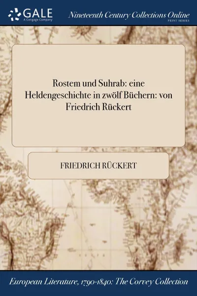 Обложка книги Rostem und Suhrab. eine Heldengeschichte in zwolf Buchern: von Friedrich Ruckert, Friedrich Rückert