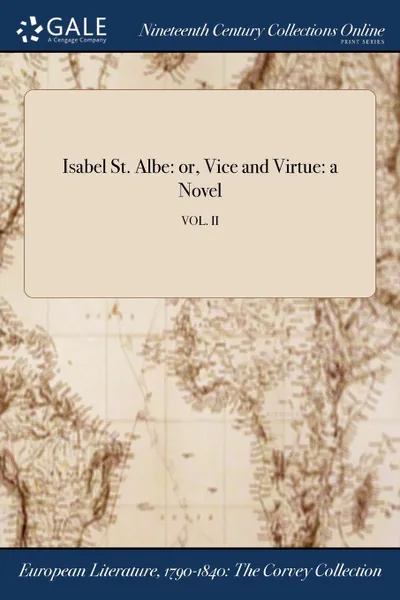 Обложка книги Isabel St. Albe. or, Vice and Virtue: a Novel; VOL. II, 