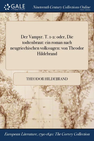 Обложка книги Der Vampyr. T. 1-2. oder, Die todtenbraut: ein roman nach neugriechischen volkssagen: von Theodor Hildebrand, Theodor Hildebrand