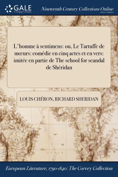 Обложка книги L.homme a sentimens. ou, Le Tartuffe de moeurs: comedie en cinq actes et en vers: imitee en partie de The school for scandal de Sheridan, Louis Chéron, Richard Sheridan