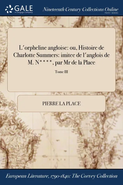 Обложка книги L.orpheline angloise. ou, Histoire de Charlotte Summers: imitee de l.anglois de M. N...., par Mr de la Place; Tome III, Pierre La Place