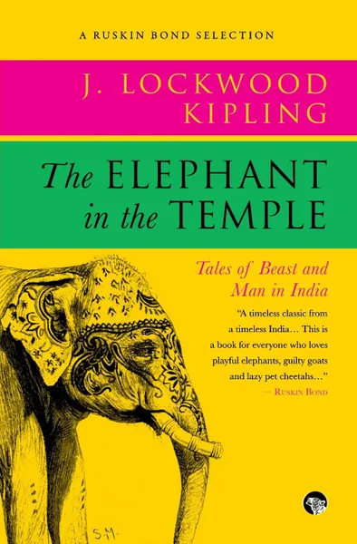 Обложка книги The Elephant in the Temple. Tales of Beast and Man in India, John Lockwood Kipling