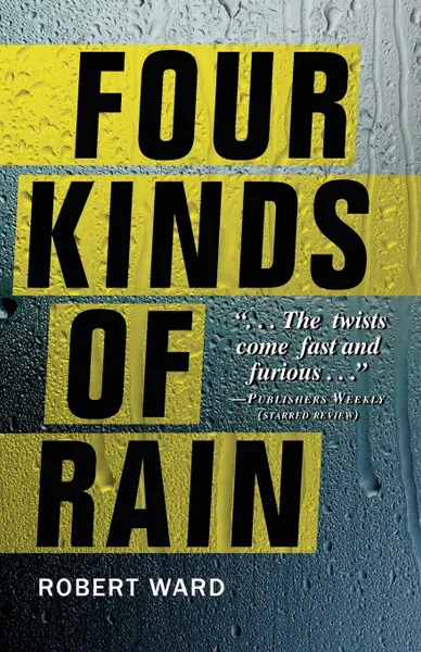 Обложка книги Four Kinds of Rain, Robert Ward