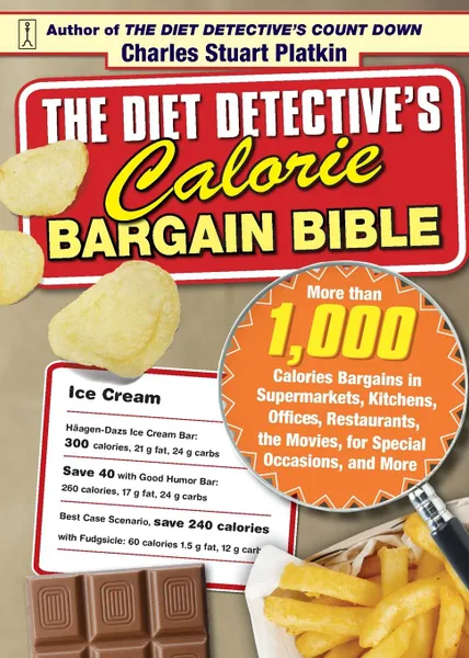 Обложка книги Diet Detective.s Calorie Bargain Bible. More Than 1,000 Calorie Bargains in Supermarkets, Kitchens, Offices, Restaurants, the Movies, for Special Occa, Charles Stuart Platkin