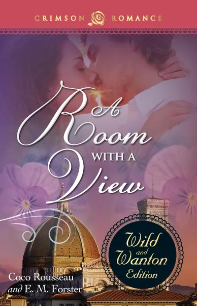 Обложка книги A Room with a View. The Wild and Wanton Edition, Coco Rousseau, E. M. Forster