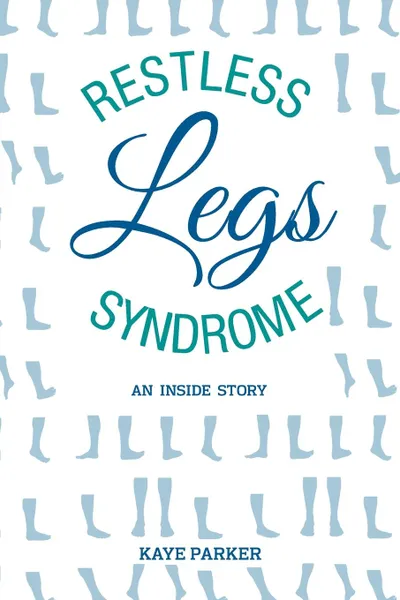 Обложка книги Restless Legs Syndrome. .An  Inside  Story., Kaye Parker