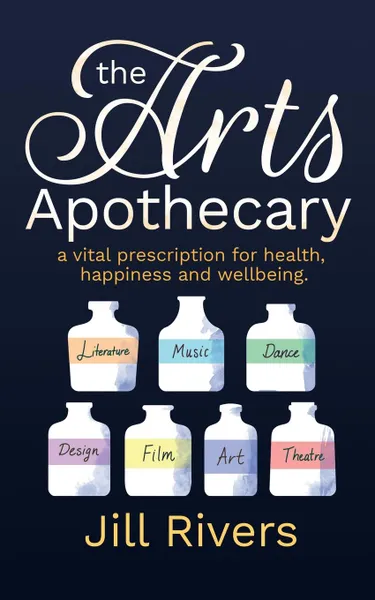 Обложка книги The Arts Apothecary. A vital prescription for health, happiness and wellbeing, Jill Rivers