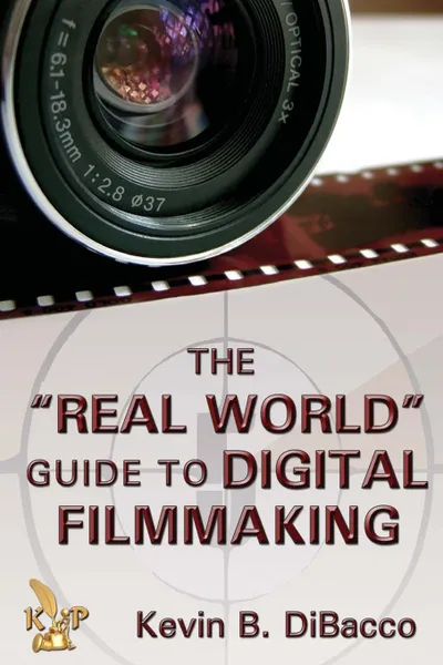 Обложка книги The Real World Guide to Digital Filmmaking, Kevin DiBacco