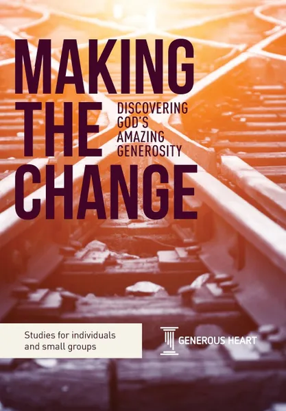 Обложка книги Making the Change. Discovering God.s Amazing Generosity, Rob James, Philip Bishop