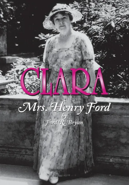 Обложка книги Clara. Mrs. Henry Ford, Ford R Bryan