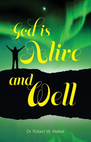 Обложка книги God is Alive and Well, Dr. Robert W. Walker