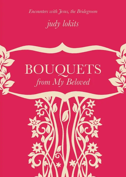 Обложка книги Bouquets from My Beloved, Judy Lokits