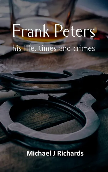Обложка книги Frank Peters. his life, times and crimes, Michael J Richards