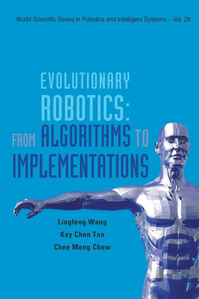 Обложка книги EVOLUTIONARY ROBOTICS. FROM ALGORITHMS TO IMPLEMENTATIONS, Ling-Feng Wang, Kay Chen Tan, Chee-Meng Chew