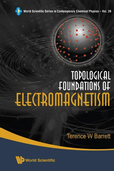 Обложка книги TOPOLOGICAL FOUNDATIONS OF ELECTROMAGNETISM, Terence William Barrett