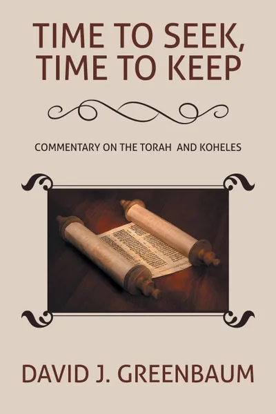 Обложка книги Time to Seek, Time to Keep. Commentary on the Torah  and Koheles, David J. Greenbaum