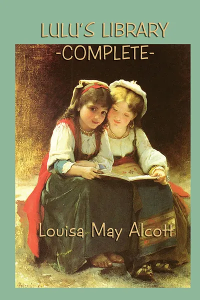 Обложка книги Lulu.s Library -Complete-, Louisa May Alcott