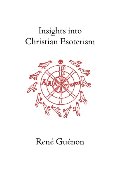 Обложка книги Insights Into Christian Esoterism, Rene Guenon, Henry Fohr