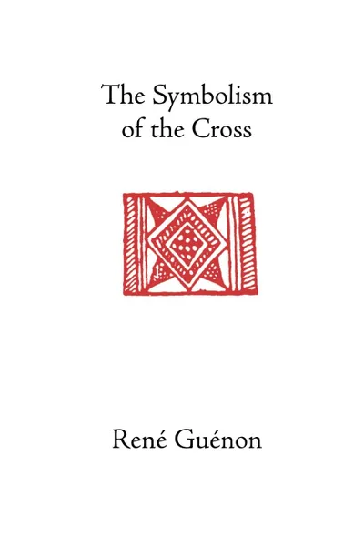 Обложка книги The Symbolism of the Cross, Rene Guenon, Angus Macnab