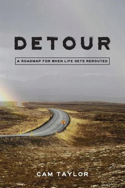 Обложка книги Detour. A Roadmap For When Life Gets Rerouted, Cam Taylor