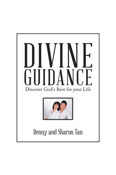 Обложка книги DIVINE GUIDANCE. Discover God.s Best for Your Life, Benny and Sharon Tan