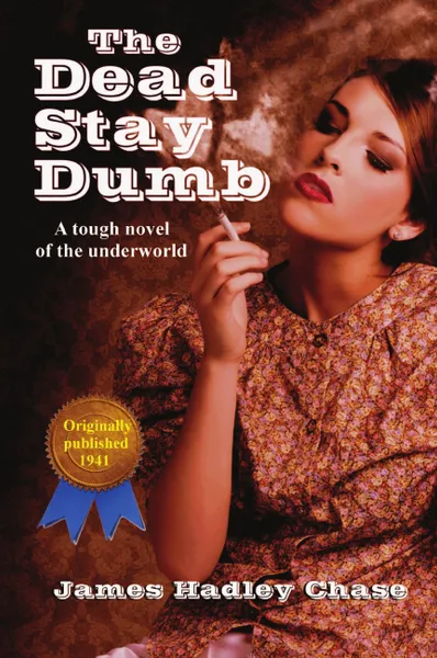 Обложка книги The Dead Stay Dumb, James Hadley Chase