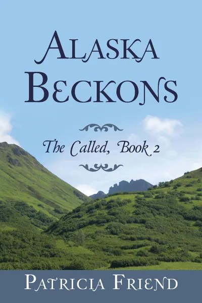 Обложка книги Alaska Beckons. The Called, Book 2, Patricia Friend