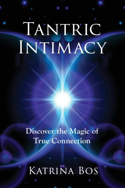 Обложка книги Tantric Intimacy. Discover the Magic of True Connection, Katrina Bos