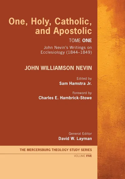 Обложка книги One, Holy, Catholic, and Apostolic, Tome 1, John Williamson Nevin