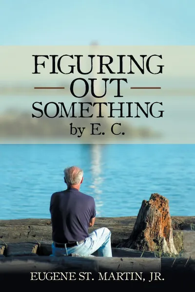 Обложка книги Figuring Out Something by E. C., Jr. Eugene St. Martin
