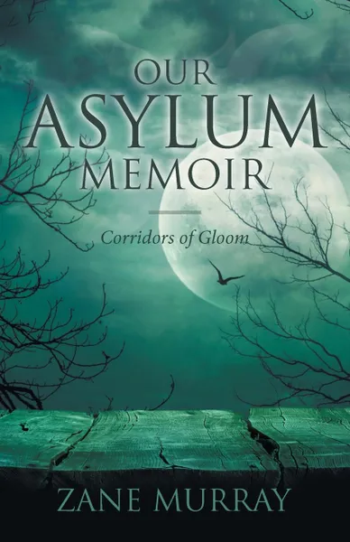 Обложка книги Our Asylum Memoir. Corridors of Gloom, Zane Murray