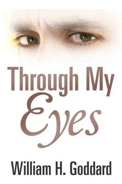 Обложка книги Through My Eyes, William H. Goddard