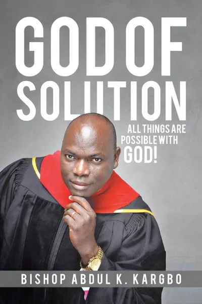 Обложка книги God of Solution. All Things Are Possible with God., Bishop Abdul K. Kargbo