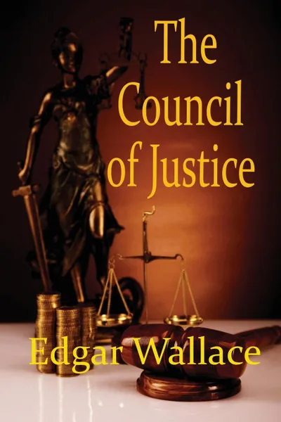 Обложка книги The Council of Justice, Edgar Wallace