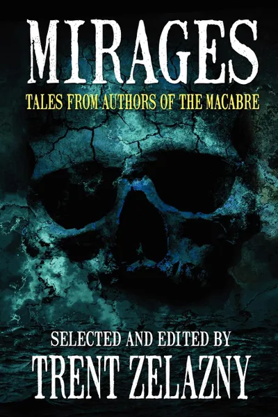 Обложка книги Mirages. Tales from Authors of the Macabre, Tom Piccirilli, Joe R. Lansdale