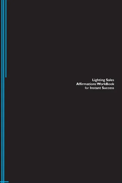 Обложка книги Lighting Sales Affirmations Workbook for Instant Success. Lighting Sales Positive . Empowering Affirmations Workbook. Includes. Lighting Sales Subliminal Empowerment., Success Experts