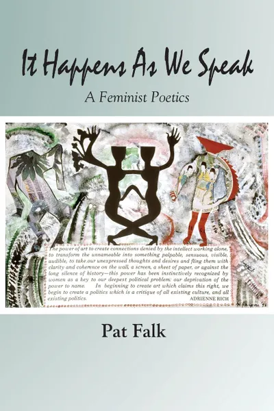 Обложка книги It Happens as We Speak -- A Feminist Poetics, Pat Falk