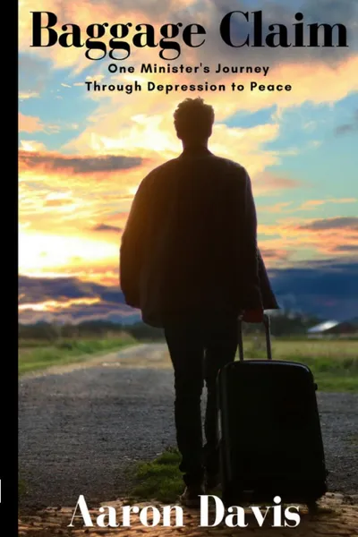 Обложка книги Baggage Claim. One Minister.s Journey Through Depression to Peace, Aaron Davis