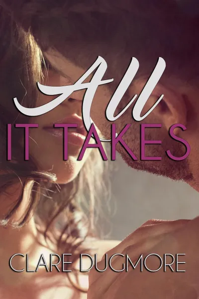 Обложка книги All It Takes, Clare Dugmore