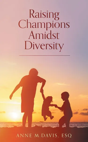 Обложка книги Raising Champions Amidst Diversity, Anne M. Davis