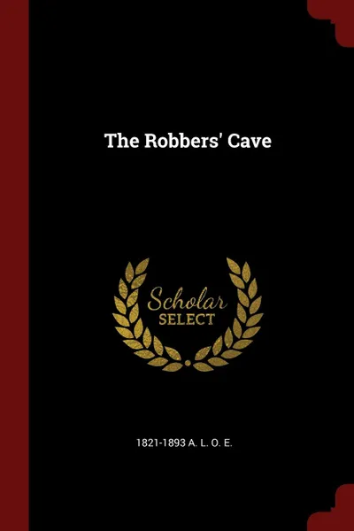 Обложка книги The Robbers. Cave, 1821-1893 A. L. O. E.