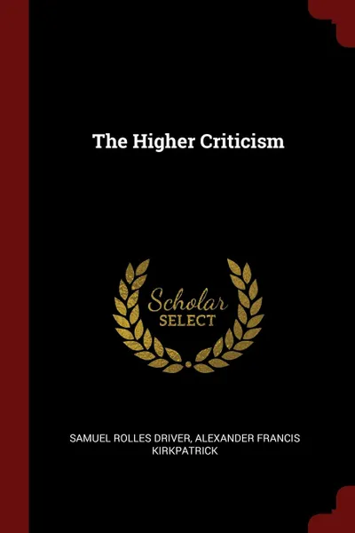 Обложка книги The Higher Criticism, Samuel Rolles Driver, Alexander Francis Kirkpatrick