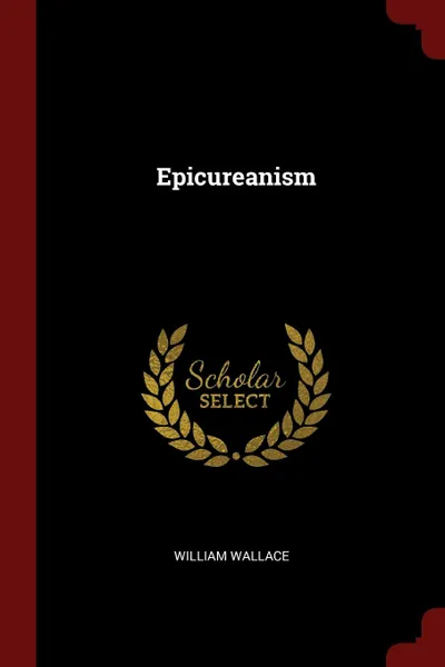 Обложка книги Epicureanism, William Wallace