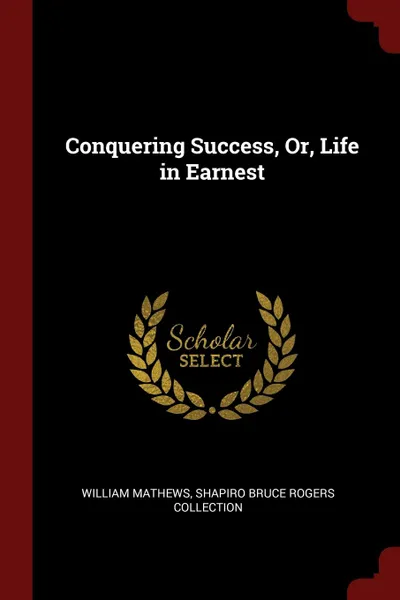 Обложка книги Conquering Success, Or, Life in Earnest, William Mathews, Shapiro Bruce Rogers Collection