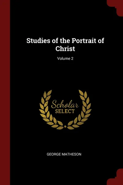 Обложка книги Studies of the Portrait of Christ; Volume 2, George Matheson