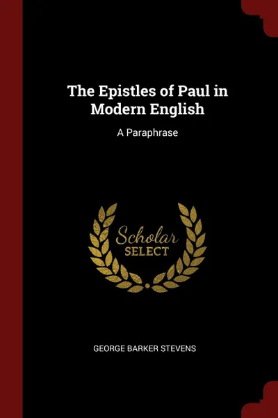 Обложка книги The Epistles of Paul in Modern English. A Paraphrase, George Barker Stevens