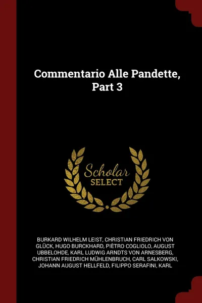 Обложка книги Commentario Alle Pandette, Part 3, Burkard Wilhelm Leist, Christian Friedrich Von Glück, Hugo Burckhard